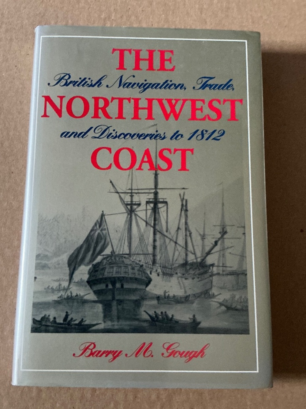 The Northwest Coast Barry Gough British Navigation 1812 UBC Press Hardcover